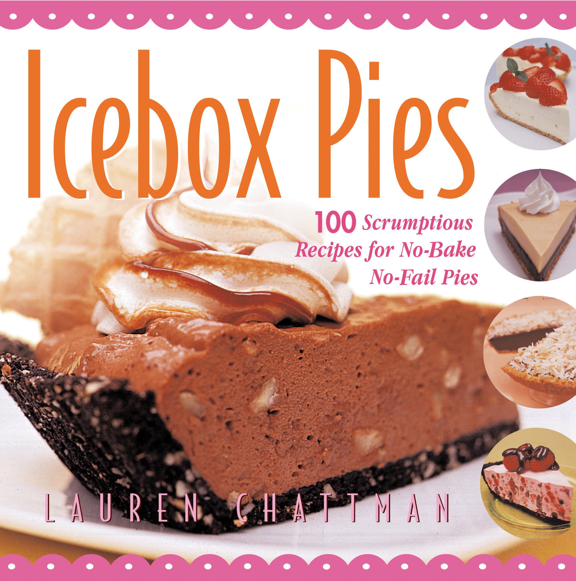 Icebox Pies 100 Scrumptious Recipes For No Bake No Fail Pies Barbs Kitchen